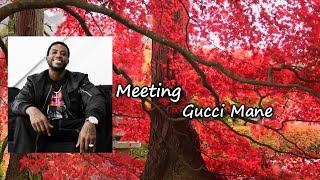 Gucci Mane - Meeting feat. Mulatto \& Foogiano Lyrics