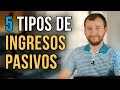 5 Tipos De Ingresos Pasivos Que Puedes Crear