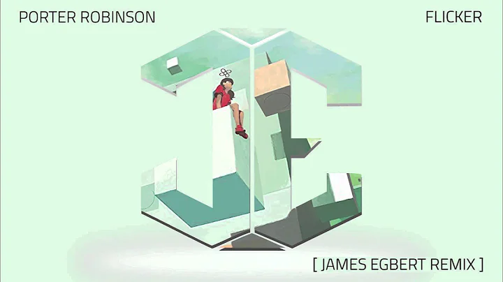 Porter Robinson - Flicker (James Egbert Remix)