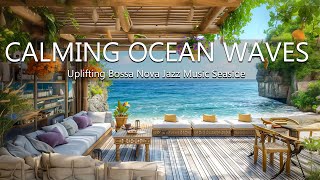 Happy Relax Unwind - Calming Ocean Waves & Uplifting Bossa Nova Jazz Music Seaside Cafe Ambience