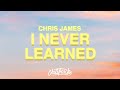 Chris James - I Never Learned (Lyrics) 🚗🥴