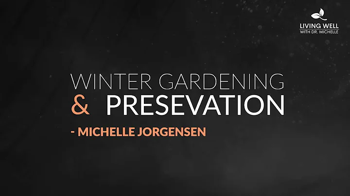 Winter Gardening and Preservation - Michelle Jorge...