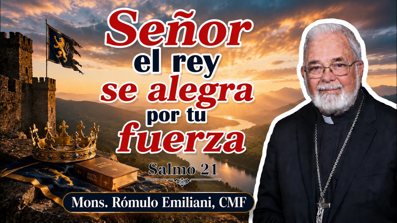 Señor el rey se alegra por tu fuerza.  Salmo 21