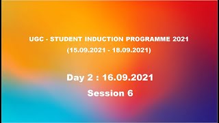 UGC - Student Induction Programme 2021 - Session 6