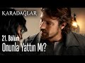 Onunla yattın mı? - Karadağlar 21. Bölüm