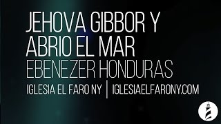 Jehova Gibbor y Abrio el Mar - Ebenezer Honduras LETRA LYRICS chords