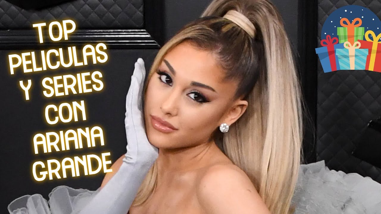 Top series y películas con Ariana Grande