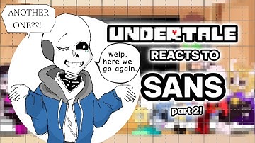 UNDERTALE REACTS TO SANS! 🦴💙 || part 2