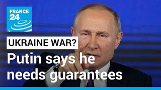 Putin says Russia doesn't want Ukraine war but needs 'immediate' guarantees • FRANCE 24 English