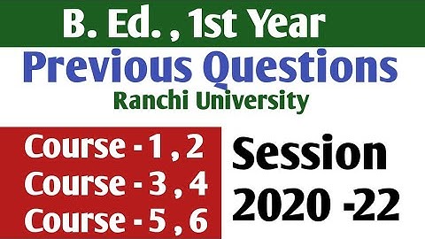 B.Ed. , Questions of 1st Year, Session-2020-2022, Course-1,2,3,4,5 & 6..RU