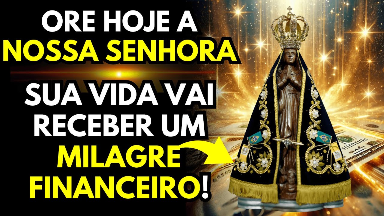 Essa Oração de NOSSA SENHORA APARECIDA Abrir caminhos para a abundância e Milagre Financeiro