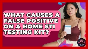 What Causes A False Positive On A Home STI Testing Kit? - Sex Health Expert
