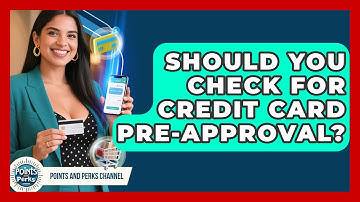 Should You Check For Credit Card Pre-approval? - Points and Perks Channel