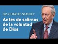 Antes de salirnos de la voluntad de Dios – Dr. Charles Stanley