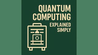 Quantum Computing - Explained Simply