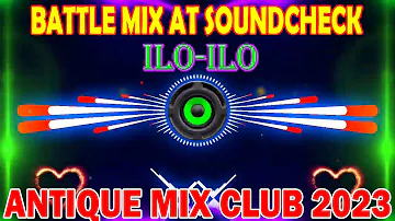 MGA BAGONG BATTLE MIX 2023 / SOUND CHECK NONSTOP PAUPAS / ANTIQUE MIX CLUB & ILOILO MIX DJ'S .