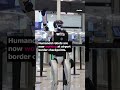 Humanoid robots are now working at airport border checkpoints