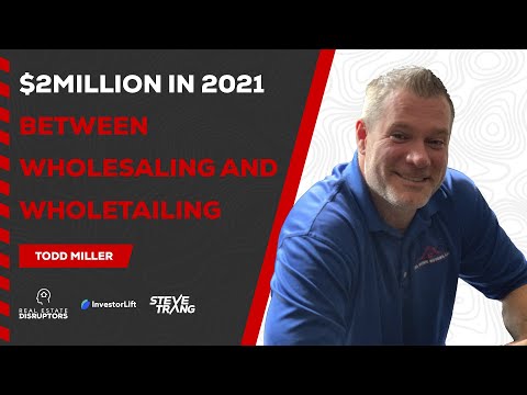 Todd Miller — $2 Million in 2021 Between Wholesaling and Wholetailing