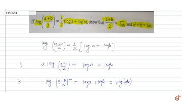 If `log((a+b)/2)=1/2(loga+logb),s h o w t h a t(a+b)/2=sqrt(a b)anda^2+b^2=2a b`