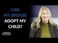 Stepparent Adoption: Can My Spouse Adopt My Child?