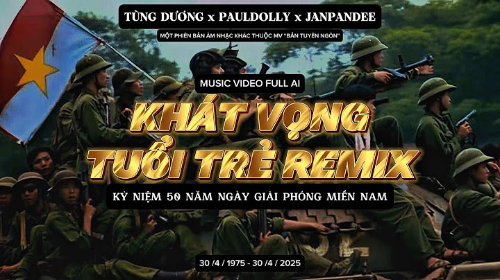KHÁT VỌNG TUỔI TRẺ REMIX - TÙNG DƯƠNG x PAULDOLLY x JANPANDEE | Đừng hỏi Tổ quốc đã làm gì cho ta