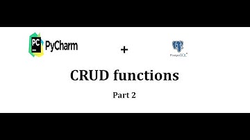 Implementing CRUD functions with PyCharm and PostgreSQL Part 2
