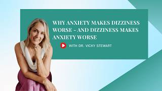 Why Anxiety Makes Dizziness Worse - And Dizziness Makes Anxiety Worse