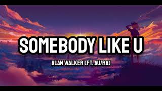 Alan Walker \u0026 Au/Ra - Somebody Like U (Lyrics)