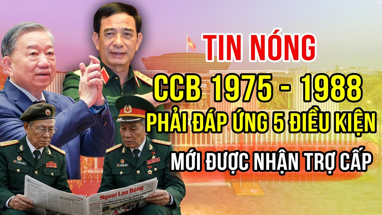 TIN NÓNG: CCB 1975–1988 Phải Đáp Ứng 5 Điều Kiện Mới Để Nhận Trợ Cấp Hàng Tháng!