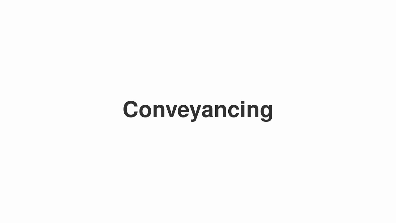 How to Pronounce "Conveyancing"