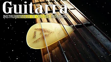 Instrumentales De Oro Del Recuerdo - Musica Romantica Guitarra - Instrumental Guitar Relax