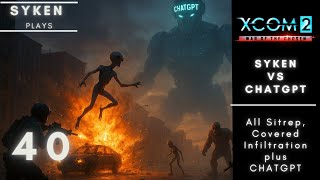 ChatGPT vs Syken XCOM 2 Run - Episode 40