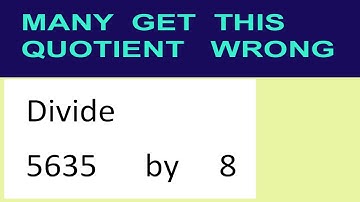 Divide     5635      by     8  many  get  this  quotient   wrong