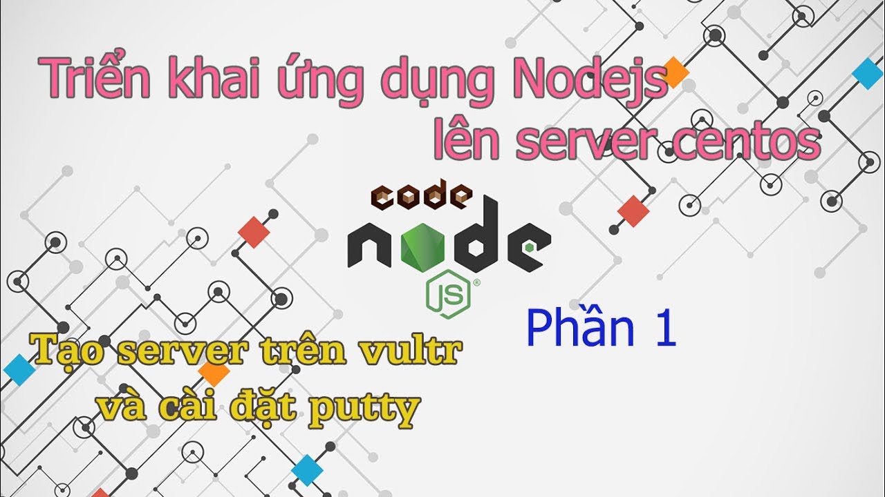 Triển khai ứng dụng nodejs lên server centos (Phần 1) - Tạo server centos và cài đặt putty - YouTube
