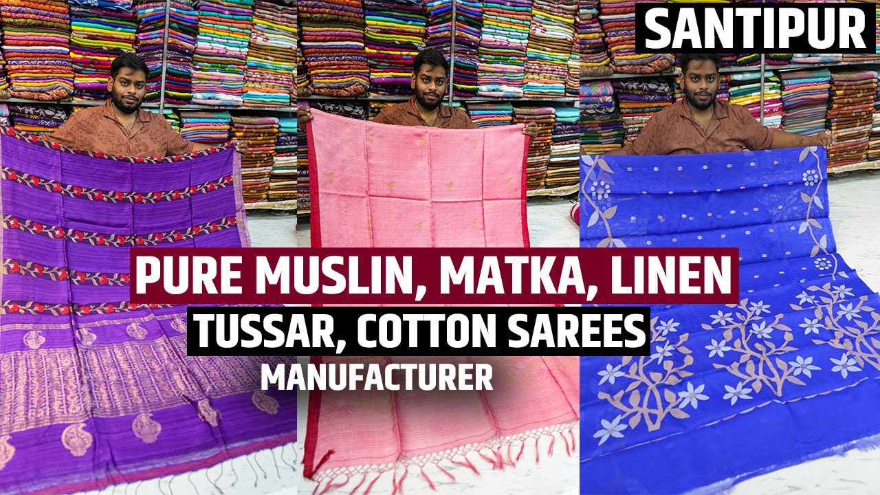 Pure Muslin, Matka Muslin, Linen, Tussar, Pure Cotton Sarees Manufacturer in Santipur, Nadia