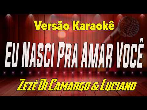 Zezé Di Camargo & Luciano - Eu Nasci Pra Amar Você - Karaokê