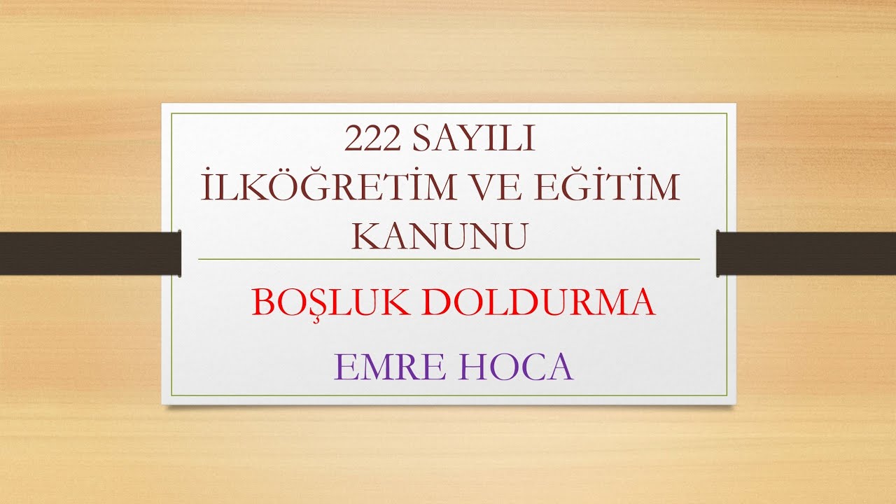 222 SAYILI İLKÖĞRETİM VE EĞİTİM KANUNU - SORU ÇÖZÜMÜ - BOŞLUK DOLDURMA