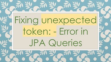 Fixing unexpected token: - Error in JPA Queries