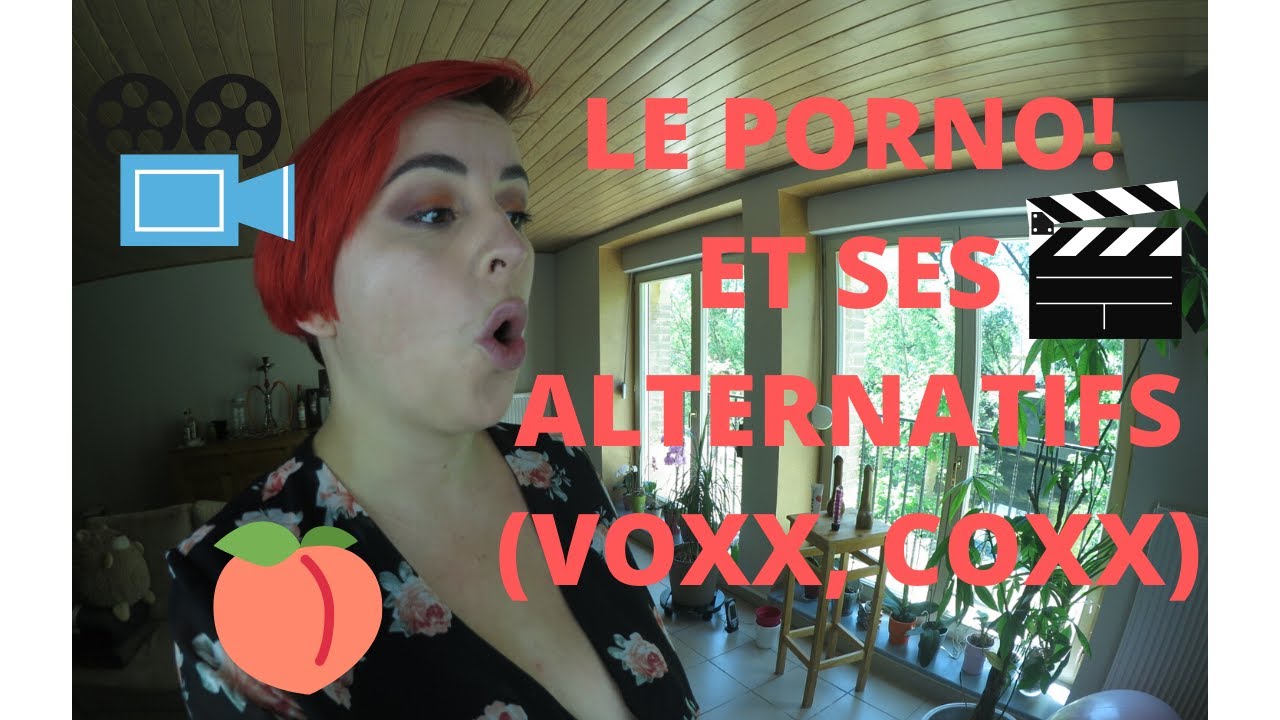 Le Porno Et Ses Alternatifs Voxxx Coxxx Youtube