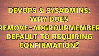 DevOps & SysAdmins: Why does Remove-ADGroupMember default to requiring confirmation? Net Worth