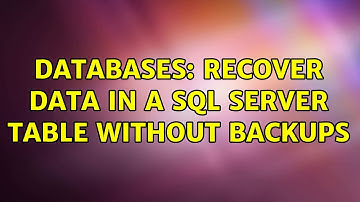 Databases: Recover data in a SQL Server table without backups (2 Solutions!!)
