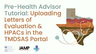 PreHealth Advisor Tutorial: Uploading Letters of Evaluation & HPACs in the TMDSAS Portal