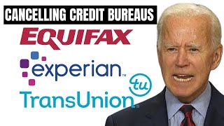 Biden to Cancel The Credit Bureaus | How This Will Affect You