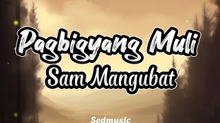 Sam Mangubat - Pagbigyang Muli (Lyrics)