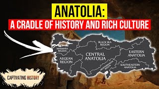Anatolia A Cradle Of History And Rich Culture
