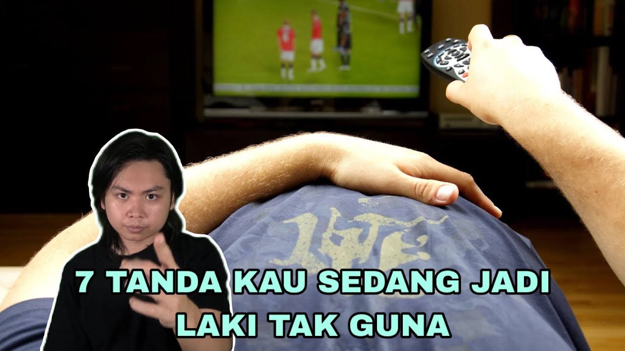 7 Tanda Kau Sedang Jadi Lelaki TAK GUNA