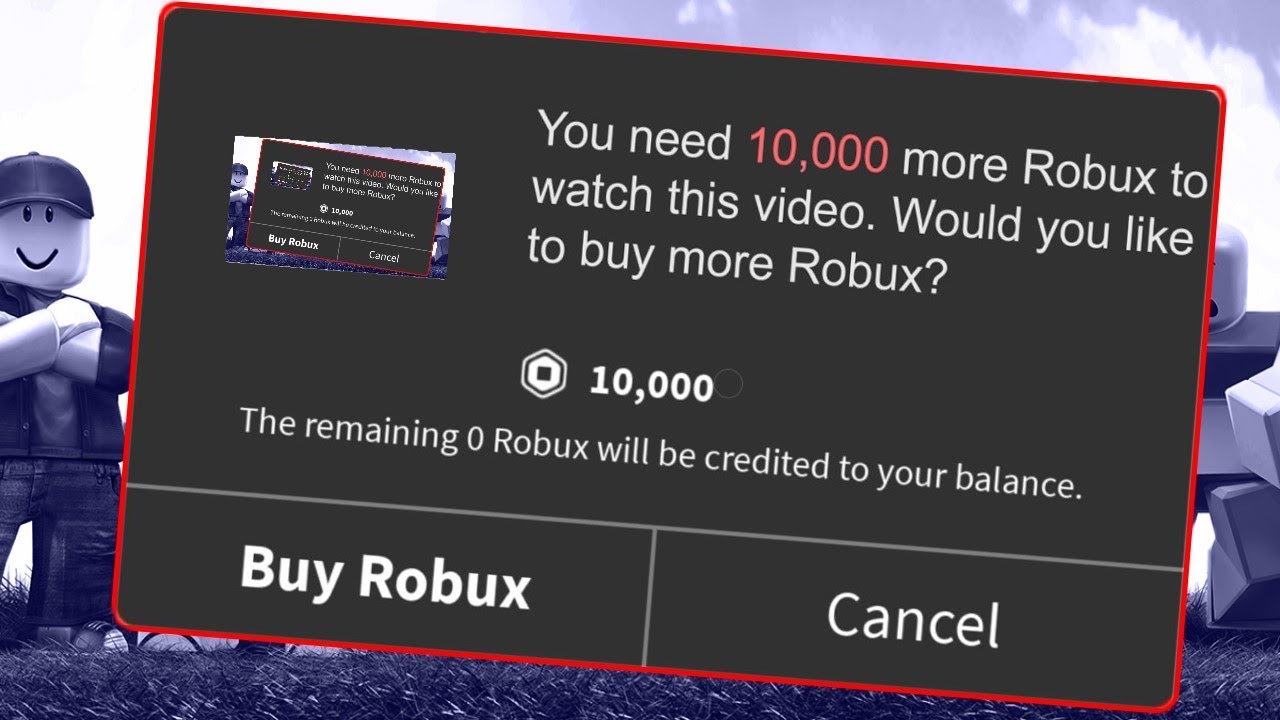 You Need 10 000 More Robux To Watch This Video Would You Like To Buy More Robux Youtube - robux video watch