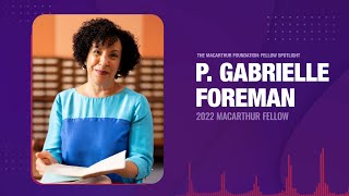 Fellow Spotlight | 2022 MacArthur Fellow Gabrielle Foreman