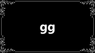 Gg - Definition and How To Pronounce