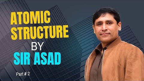 Atomic Structure by Sir Asad | Chapter #2 | Lecture # 2